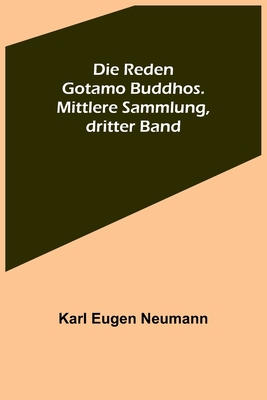 Die Reden Gotamo Buddhos. Mittlere Sammlung, dritter Band By Karl Eugen Neumann Cover Image
