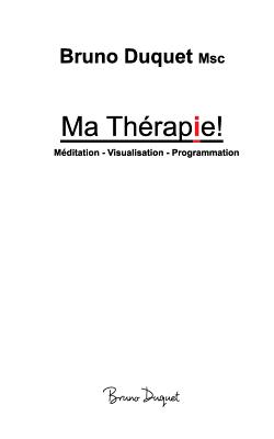 Ma Thérapie!: Méditation - Visualisation - Programmation Cover Image