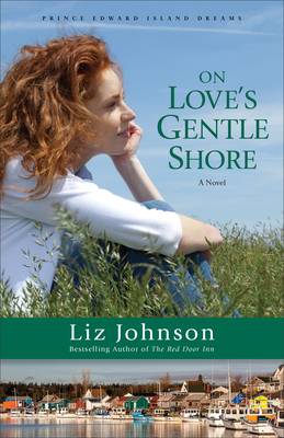 On Love's Gentle Shore (Prince Edward Island Dreams #3) By Liz Johnson Cover Image
