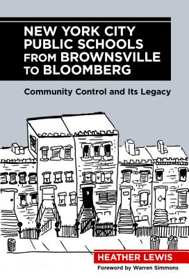New York City Public Schools from Brownsville to Bloomberg: Community Control and Its Legacy Cover Image