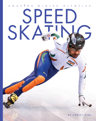 Speed Skating (Amazing Winter Olympics) By Ashley Gish Cover Image
