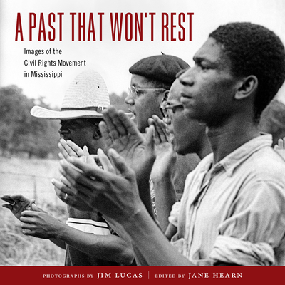 A Past That Won't Rest: Images of the Civil Rights Movement in Mississippi By Jim Lucas, Jim Lucas (Photographer), Jane Hearn (Editor) Cover Image