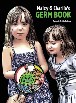 Maizy & Charlie's Germ Book By Annie Decosta, Gilly Decosta (Illustrator) Cover Image