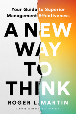 A New Way to Think: Your Guide to Superior Management Effectiveness By Roger L. Martin Cover Image