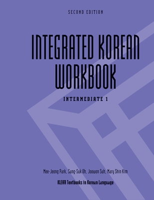 Integrated Korean Workbook: Intermediate 1, Second Edition (Klear Textbooks in Korean Language #25) By Mee-Jeong Park, Sang-Suk Oh, Joowon Suh Cover Image