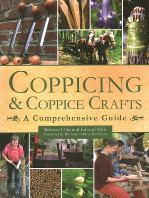 Coppicing & Copipice Crafts: A Comprehensive Guide By Rebecca Oaks, Edward Mills, Oliver Rackham (Foreword by) Cover Image