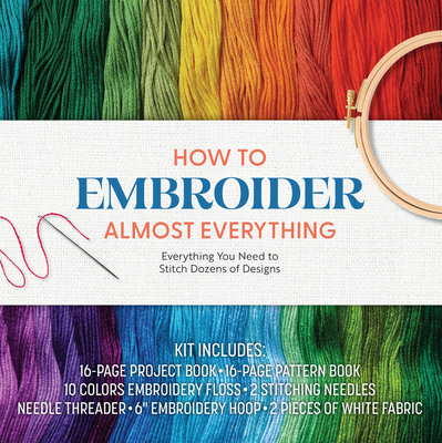 How to Embroider Almost Everything: Everything You Need to Stitch Dozens of  Designs – Kit Includes: 16-page Project Book, 16-page Pattern Book, 10  Colors of Embroidery Floss, 2 Stitching Needles, Needle Threader