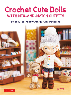 Crochet Cute Dolls with Mix-And-Match Outfits: 66 Adorable Amigurumi Patterns By Miya Cover Image