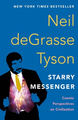 Starry Messenger: Cosmic Perspectives on Civilization By Neil deGrasse Tyson Cover Image