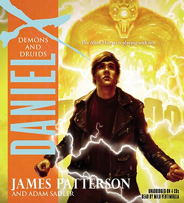 Demons and Druids Lib/E (Daniel X #3) By James Patterson, Adam Sadler, Milo Ventimiglia (Read by) Cover Image