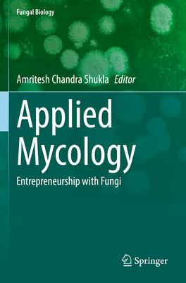 Applied Mycology: Entrepreneurship with Fungi (Fungal Biology)