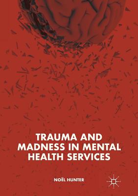Cover for Trauma and Madness in Mental Health Services
