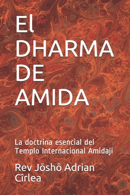 El DHARMA DE AMIDA: La doctrina esencial del Templo Internacional Amidaji By Jōshō Adrian Cîrlea Cover Image