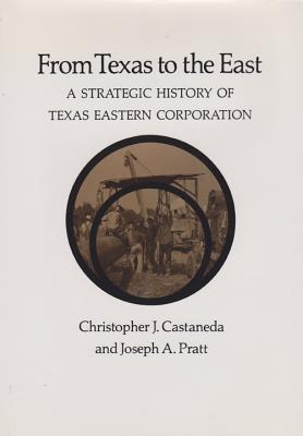 From Texas to the East: A Strategic History of Texas Eastern Corporation Cover Image