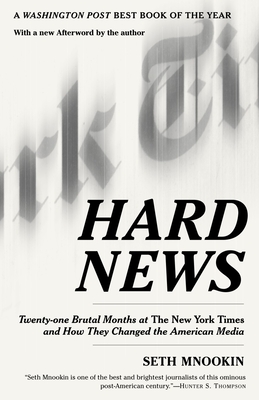Hard News: Twenty-one Brutal Months at The New York Times and How They Changed the American Media By Seth Mnookin Cover Image
