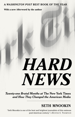 Hard News: Twenty-one Brutal Months at The New York Times and How They Changed the American Media