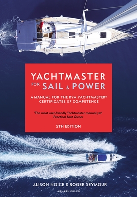 Yachtmaster for Sail and Power: A Manual for the RYA Yachtmaster® Certificates of Competence By Roger Seymour Cover Image