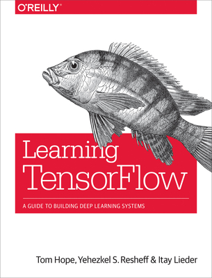 Learning Tensorflow: A Guide to Building Deep Learning Systems Cover Image