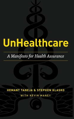 UnHealthcare: A Manifesto for Health Assurance By Hemant Taneja, Stephen Klasko, Kevin Maney Cover Image