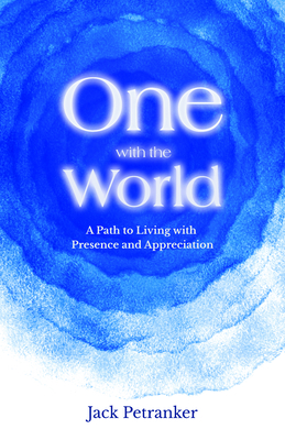 One with the World: A Path to Living with Presence and Appreciation