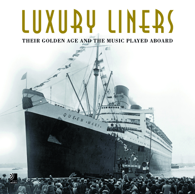 Luxury Liners: Their Golden Age and the Music Played Aboard By Edel Earbooks (Editor) Cover Image