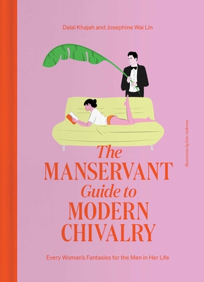 The ManServant Guide to Modern Chivalry: Every Woman's Fantasies for the Men in Her Life Cover Image