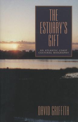 The Estuary's Gift: An Atlantic Coast Cultural Biography (Rural Studies)