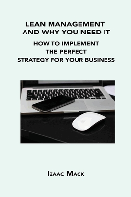 Lean Management and Why You Need It: How to Implement the Perfect Strategy for Your Business Cover Image