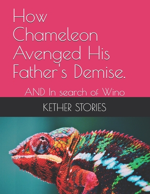 How Chameleon Avenged His Father's Demise.: AND In search of Wino Cover Image