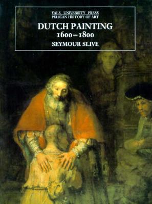 Dutch Painting, 1600-1800 (The Yale University Press Pelican History of Art Series)