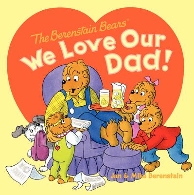 The Berenstain Bears: We Love Our Dad! By Jan Berenstain, Jan Berenstain (Illustrator), Mike Berenstain, Mike Berenstain (Illustrator) Cover Image