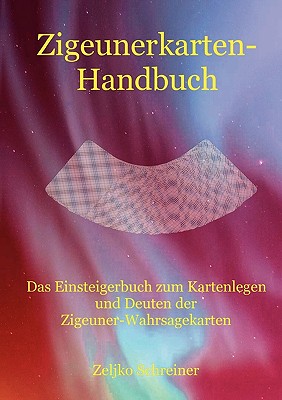 Zigeunerkarten-Handbuch: Das Einsteigerbuch zum Kartenlegen und Deuten der Zigeuner-Wahrsagekarten