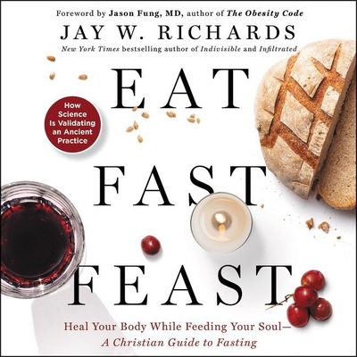 Eat, Fast, Feast: Heal Your Body While Feeding Your Soul-A Christian Guide to Fasting Cover Image