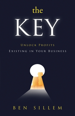 The Key: Unlock Profits Existing in Your Business Cover Image
