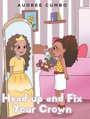 Head up and Fix Your Crown By Audree Cumbo Cover Image
