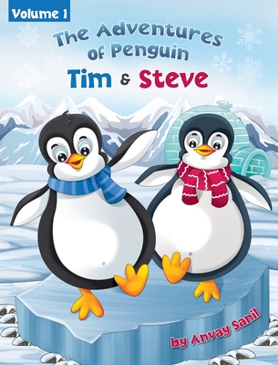 The Adventures of Penguin Tim & Steve By Anvay Sanil Cover Image