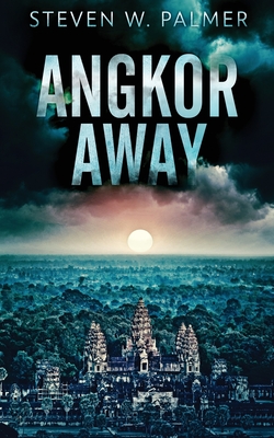 Angkor Away: A Riveting Thriller Set In Southeast Asia (The Angkor #1)
