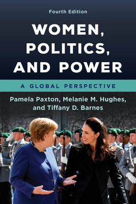 Women, Politics, and Power: A Global Perspective, Fourth Edition By Pamela Paxton, Melanie M. Hughes, Tiffany D. Barnes Cover Image