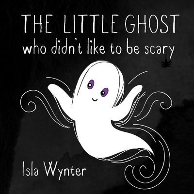 The Little Ghost Who Didn't Like to Be Scary Cover Image