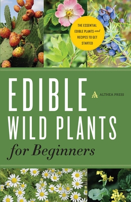 Edible Wild Plants for Beginners: The Essential Edible Plants and Recipes to Get Started By Althea Press Cover Image