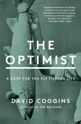 The Optimist: A Case for the Fly Fishing Life By David Coggins Cover Image