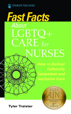 Fast Facts about LGBTQ+ Care for Nurses: How to Deliver Culturally Competent and Inclusive Care By Tyler Traister Cover Image