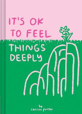 It's OK to Feel Things Deeply: (Uplifting Book for Women; Feel-Good Gift for Women; Books to Help Cope with Anxiety and Depression) Cover Image