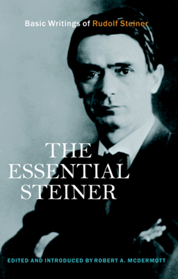 The Essential Steiner: Basic Writings of Rudolf Steiner Cover Image