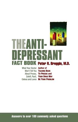 The Antidepressant Fact Book: What Your Doctor Won't Tell You About Prozac, Zoloft, Paxil, Celexa, And Luvox By Peter Breggin Cover Image