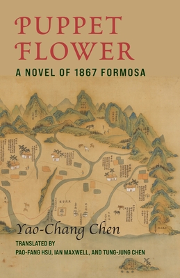 Puppet Flower: A Novel of 1867 Formosa (Modern Chinese Literature from Taiwan)