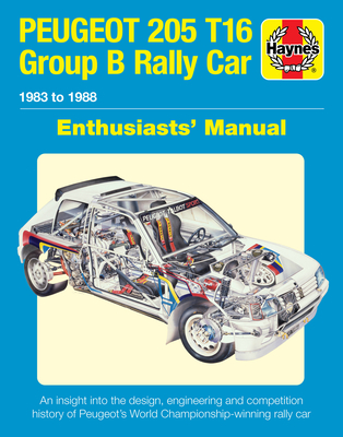 Peugeot 205 T16 Group B Rally Car 1983 to 1988: An insight into the design, engineering and competition history of Peugeot's World Championship-winning rally car (Enthusiasts' Manual) Cover Image
