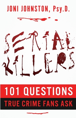 Serial Killers: 101 Questions True Crime Fans Ask By Joni Johnston Cover Image