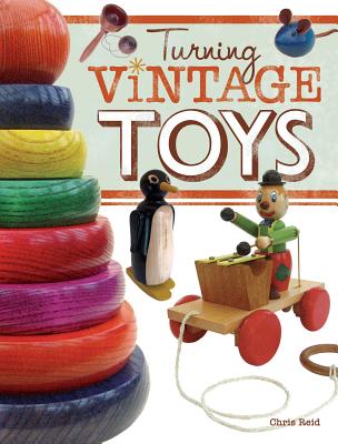 Turning Vintage Toys By Chris Reid Cover Image