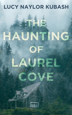 The Haunting of Laurel Cove By Lucy Naylor Kubash Cover Image